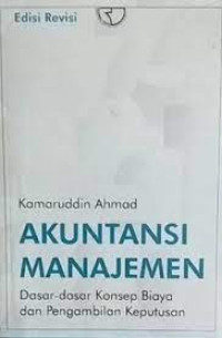 AKUNTANSI MANAJEMEN : DASAR - DASAR KONSEP BIAYA DAN PENGAMBILAN KEPUTUSAN