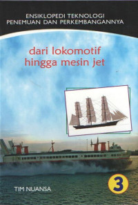 ENSIKLOPEDI TEKNOLOGI PENEMUAN DAN PERKEMBANGANNYA : Dari Lokomotif Hingga Mesin Jet