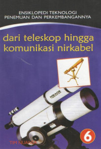 Ensiklopedi Teknologi Penemuan dan Perkembangannya : DARI TELESKOP HINGGA KOMUNIKASI NIRKABEL