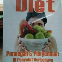 DIET PENCEGAH & PENYEMBUH 10 PENYAKIT BERBAHAYA : MITOS DAN FAKTA