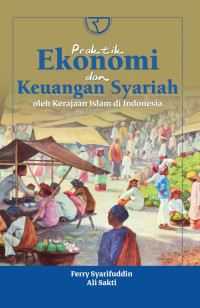 PRAKTIK EKONOMI DAN KEUANGAN SYARIAH OLEH KERJAAN ISLAM DI INDONESIA
