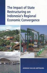 THE IMPACT OF STATE RESTRUCTURING ON INDONESIA'S REGIONAL ECONOMIC CONVERGENCE