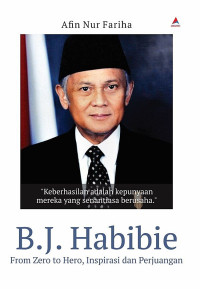 Image of B.J. Habibie : From Zero to Hero, Inspirasi dan Perjuangan