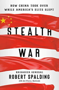HOW CHINA TOOK OVER WHILE AMERICA'S ELITE SLEPT : STEALTH WAR