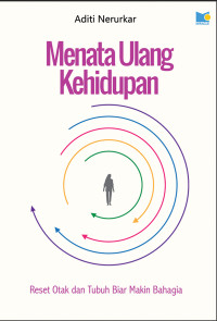 Image of Menata Ulang Kehidupan : Reset Otak dan Tubuh Biar makin Bahagia