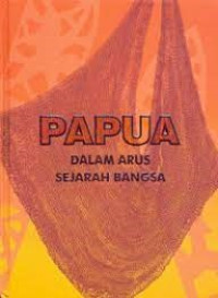 PAPUA DALAM ARUS SEJARAH BANGSA