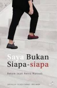 SAYA BUKAN SIAPA-SIAPA : REKAM JEJAK RETNO MARSUDI