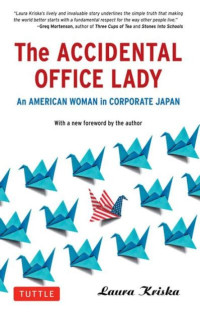 THE ACCIDENTAL OFFICE LADY : AN AMERICAN WOMAN IN CORPORATE JAPAN