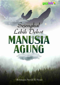 SEJENGKAL LEBIH DEKAT MANUSIA AGUNG