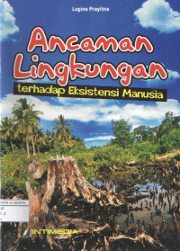 ANCAMAN LINGKUNGAN TERHADAP EKSISTENSI MANUSIA