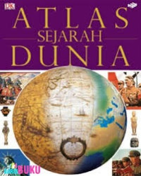 ATLAS SEJARAH DUNIA : MEMETAKAN PERJALANAN MANUSIA