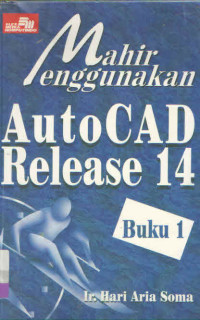 MAHIR MENGGUNAKAN AUTOCAD RELEASE 14 BUKU 1