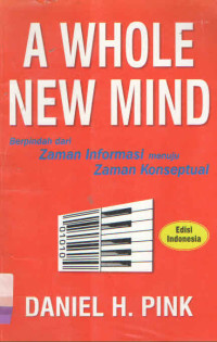 A WHOLE NEW MIND : BERPINDAH DARI ZAMAN INFORMASI MENUJU ZAMAN KONSEPTUAL