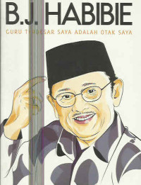 B.J. HABIBIE : GURU TERBESAR SAYA ADALAH OTAK SAYA