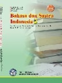 Bahasa dan Sastra Indonesia 2 : Untuk Sekolah Menengah Atas dan Madrasah Aliyah Kelas XII Program Studi Bahasa