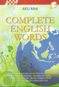 COMPLETE ENGLISH WORDS : Dilengkapai Dengan Istilah-Istilah Populer, Ungkapan Peribahasa, Sinonim,Antonim, Homopon, Imbuhan, Proses Pembentukan Kata Bahasa Inggris dan Lain-Lain.