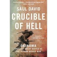 CRUDIBLE OF HELL : OKINAWA THE LAST GREAT BATTLE OF THE SECOND WORLD WAR