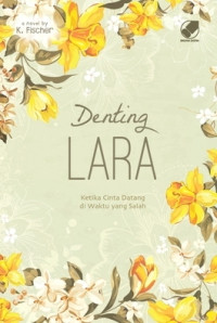 DENTING LARA : KETIKA CINTA DATANG DI WAKTU YANG SALAH