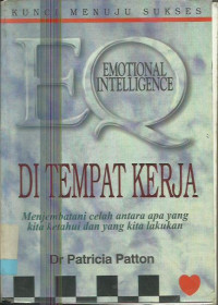 EQ EMOTIONAL INTELLIGENCE DITEMPAT KERJA : MENJEMBATANI CELAH ANTARA APA YANG KITA KETAHUI DAN APA YANG KITA LAKUKAN