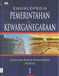 ENSIKLOPEDIA PEMERINTAHAN & KEWARGANEGARAAN jilid 1 : Sistem dan Bentuk Pemerintahan di Indonesia