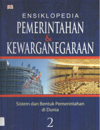 ENSIKLOPEDIA PEMERINTAHAN & KEWARGANEGARAAN jilid 2 : Sistem dan Bentuk Pemerintahan di Indonesia