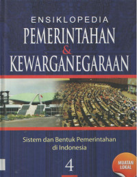 ENSIKLOPEDIA PEMERINTAHAN & KEWARGANEGARAAN jilid 4 : Sistem dan Bentuk Pemerintahan di Indonesia