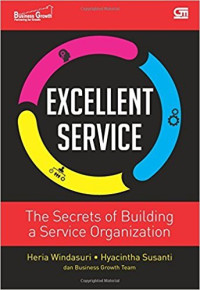 EXCELLENT SERVICE : THE SECRETS OF BUILDING A SERVICE ORGANIZATION