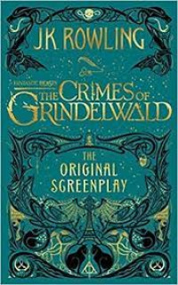 FANTASTIC BEASTS THE CRIMES CRINDELWALD : THE ORIGINAL SCREENPLAY