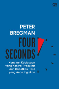 FOUR SECONDS : HENTIKAN KEBIASAAN YANG KONTRA-PRODUKTIF DAN DAPATKAN HASIL YANG ANDA INGINKAN