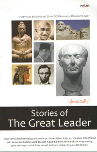 STORIES OF THE GREAT LEADER : Inspirasi & Motivasi Dari 50 Pemimpin Besar Dunia