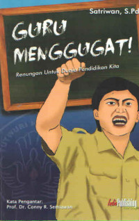 GURU MENGGUGAT ! RENUNGAN UNTUK DUNIA PENDIDIKAN KITA