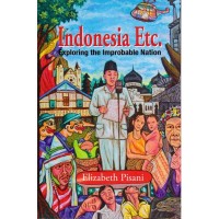 INDONESIA ETC : EXPLORING THE IMPROBABLE NATION