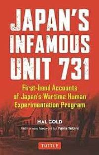 JAPAN'S INFAMOUS UNIT 731 : FIRST ACCOUNTS OF JAPAN'S WARTIME HUMAN EXPERIMENTATION PROGRAM