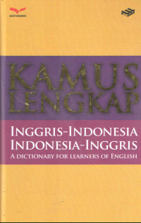 KAMUS LENGKAP INGGRIS-INDONESIA : INDONESIA-INGGRIS : A DICTIONARY FOR LEARNERS OF ENGLISH