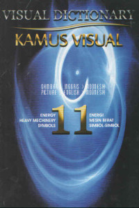 VISUAL DICTIONARY : KAMUS VISUAL 11 : ENERGI,MESIN BERAT, SIMBOL-SIMBOL