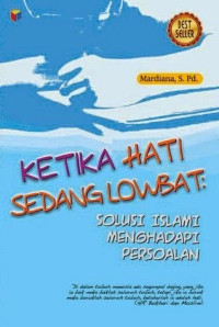 KETIKA HATI SEDANG LOWBAT : SOLUSI ISLAMI MENGHADAPI PERSOALAN