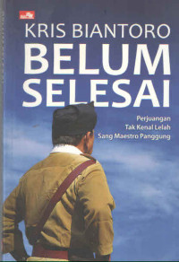 BELUM SELESAI  : PERJUANGAN TAK KENAL LELAH SANG MAESTRO PANGGUNG