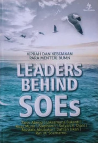 KIPRAH DAN KEBIJAKAN PARA MENTERI BUMN : LEADERS BEHIND SOES