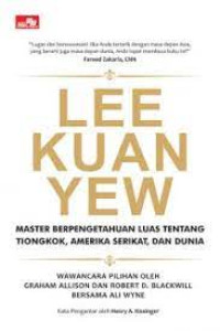 LEE KUAN YEW : MASTER BERPENGETAHUAN LUAS TENTANG TIONGKOK, AMERIKA SERIKAT, DAN DUNIA