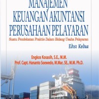 MANAJEMEN KEUANGAN AKUNTANSI PERUSAHAAN PELAYARAN : SUATU PENDEKATAN PRAKTIS DALAM BIDANG USAHA PELAYARAN