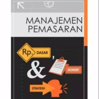 MANAJEMEN PEMASARAN : DASAR, KONSEP STRATEGI