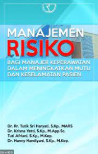 MANAJEMEN RISIKO : BAGI MANAJER KEPERAWATAN DALAM MENINGKATKAN MUTU DAN KESELAMATAN PASIEN