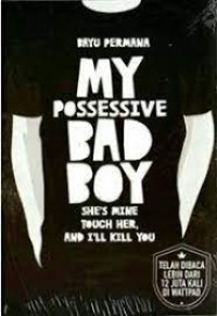 MY POSSESSIVE BAD BOY : SHE'S MINE TOUCH HER, AND I'LL KILL YOU