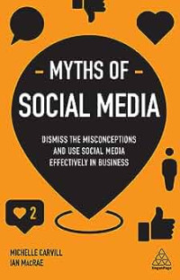 Myths of Social Media: Dismiss the Misconceptions and Use Social Media Effectively in Business (Business Myths)