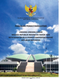 PANDUAN PEMASYARAKATAN UNDANG-UNDANG DASAR NEGARA REPUBLIK INDONESIA TAHUN 1945 DAN KETETAPAN MAJELIS PERMUSYAWARATAN RAKYAT REPUBLIK INDONESIA