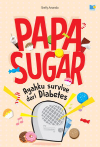 PAPA SUGAR : AYAHKU SURVIVE DARI
DIABETES