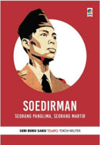 SOEDIRMAN : SEORANG PANGLIMA SEORANG MARTIR