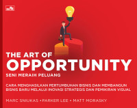 THE ART OPPORTUNITY : SENI MERAIH PELUANG : CARA MENGHASILKAN PERTUMBUHAN BISNIS DAN MEMBANGUN BISNIS BARU MELALUI INOVASI STRATEGIS DAN PEMIKIRAN VISUAL