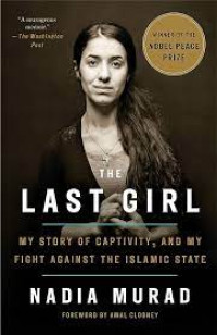 THE LAST GIRL : MY STORY OF CAPTIVITY, AND MY FIGHT AGAINST THE ISLAMIC STATE