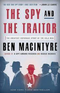 THE SPY AND THE TRATOR : THE GREATEST ESPIONAGE STORY OF THE COLD WAR